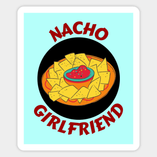 Nacho Girlfriend | Nachos Pun Magnet